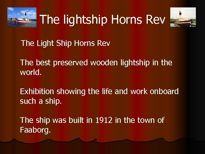 The lightship Horns Rev The Light Ship Horns Rev The best preserved wooden lightship