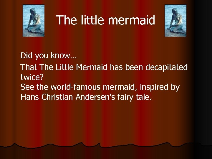 The little mermaid Did you know… That The Little Mermaid has been decapitated twice?