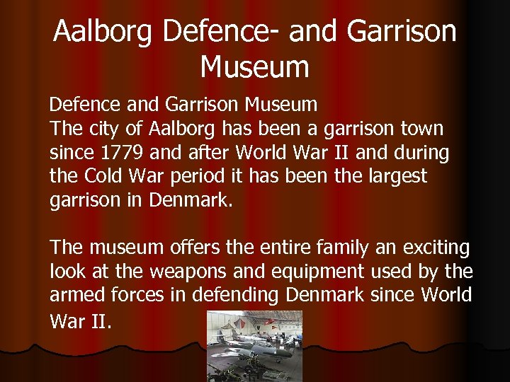 Aalborg Defence- and Garrison Museum Defence and Garrison Museum The city of Aalborg has