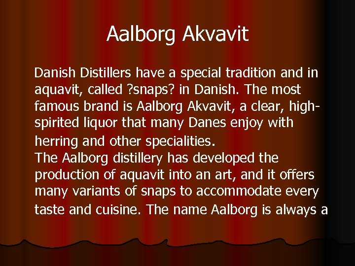 Aalborg Akvavit Danish Distillers have a special tradition and in aquavit, called ? snaps?