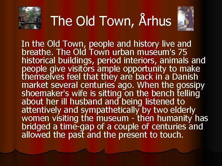 The Old Town, Århus In the Old Town, people and history live and breathe.