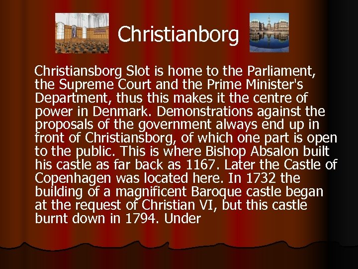 Christianborg Christiansborg Slot is home to the Parliament, the Supreme Court and the Prime