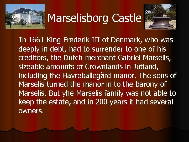 Marselisborg Castle In 1661 King Frederik III of Denmark, who was deeply in debt,