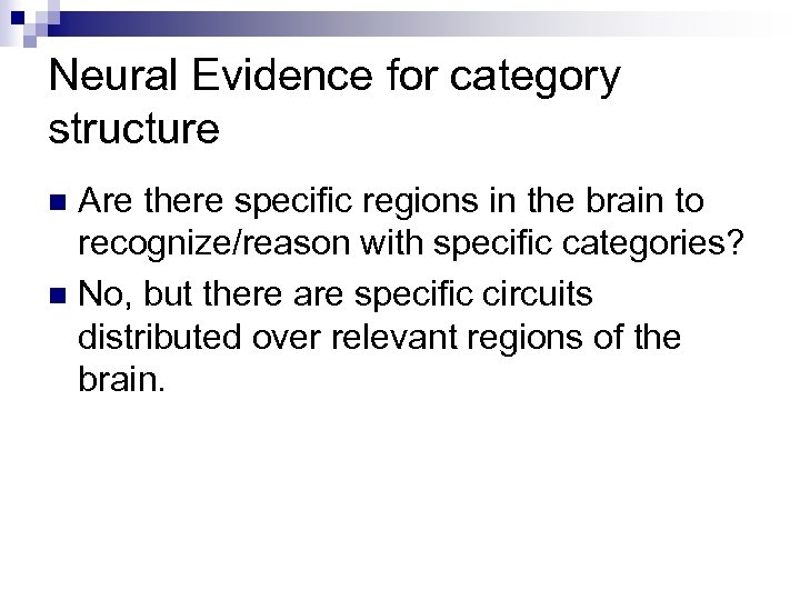 Neural Evidence for category structure Are there specific regions in the brain to recognize/reason