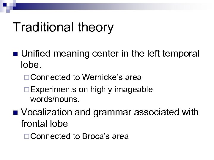 Traditional theory n Unified meaning center in the left temporal lobe. ¨ Connected to