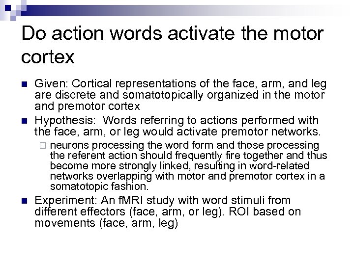Do action words activate the motor cortex n n Given: Cortical representations of the