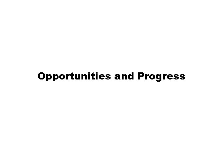 Opportunities and Progress 