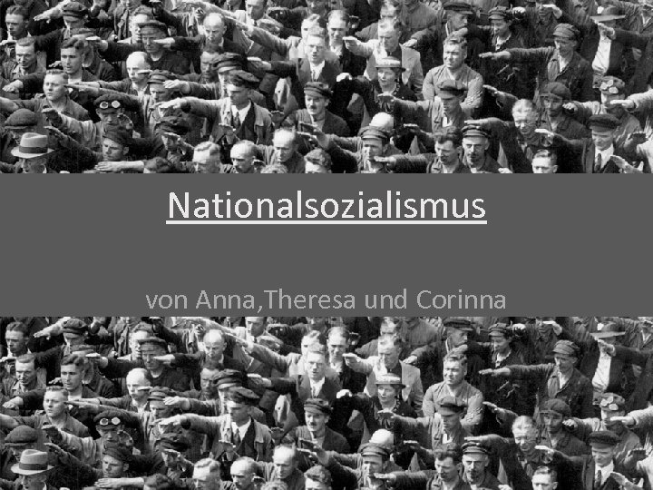 Nationalsozialismus von Anna, Theresa und Corinna 
