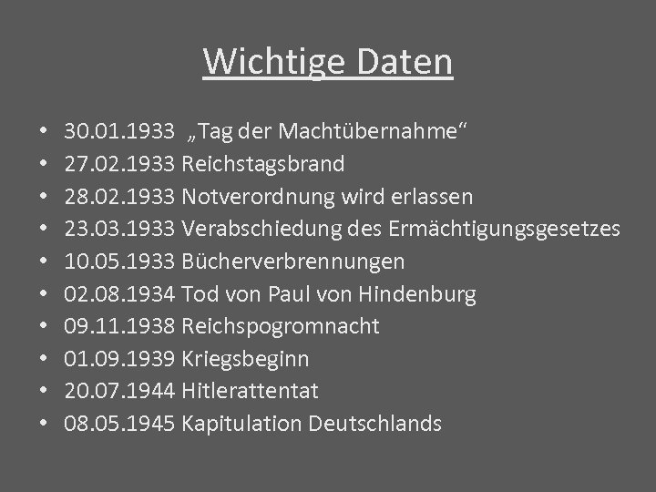Wichtige Daten • • • 30. 01. 1933 „Tag der Machtübernahme“ 27. 02. 1933