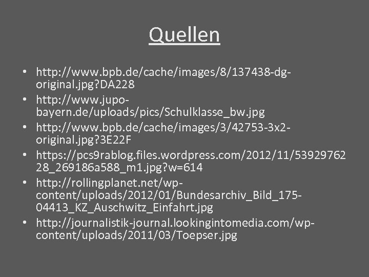Quellen • http: //www. bpb. de/cache/images/8/137438 -dgoriginal. jpg? DA 228 • http: //www. jupobayern.