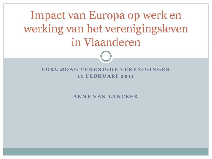 Impact van Europa op werk en werking van het verenigingsleven in Vlaanderen FORUMDAG VERENIGDE