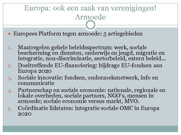 Europa: ook een zaak van verenigingen! Armoede Europees Platform tegen armoede: 5 actiegebieden 1.