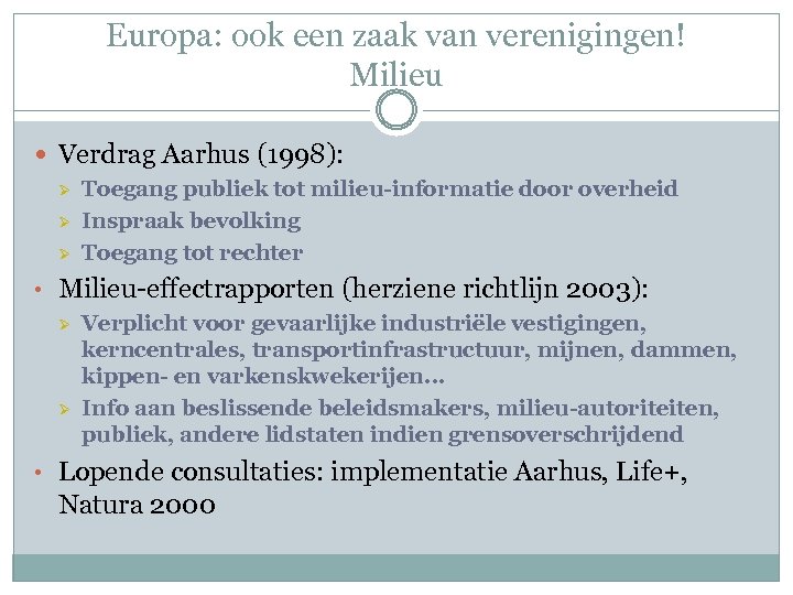 Europa: ook een zaak van verenigingen! Milieu Verdrag Aarhus (1998): Ø Ø Ø Toegang