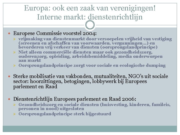 Europa: ook een zaak van verenigingen! Interne markt: dienstenrichtlijn Europese Commissie voorstel 2004: Ø