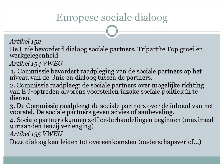 Europese sociale dialoog Artikel 152 De Unie bevorderd dialoog sociale partners. Tripartite Top groei