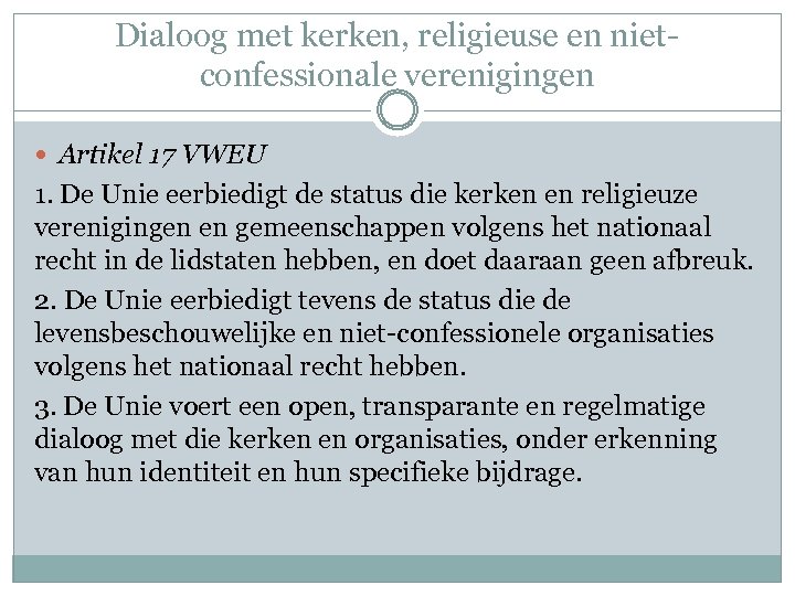 Dialoog met kerken, religieuse en nietconfessionale verenigingen Artikel 17 VWEU 1. De Unie eerbiedigt