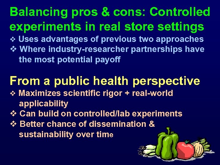 Balancing pros & cons: Controlled experiments in real store settings v Uses advantages of