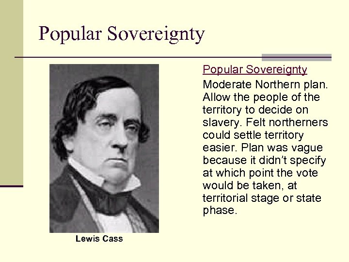 Popular Sovereignty Moderate Northern plan. Allow the people of the territory to decide on