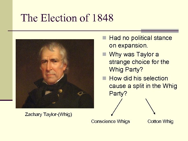 The Election of 1848 n Had no political stance on expansion. n Why was