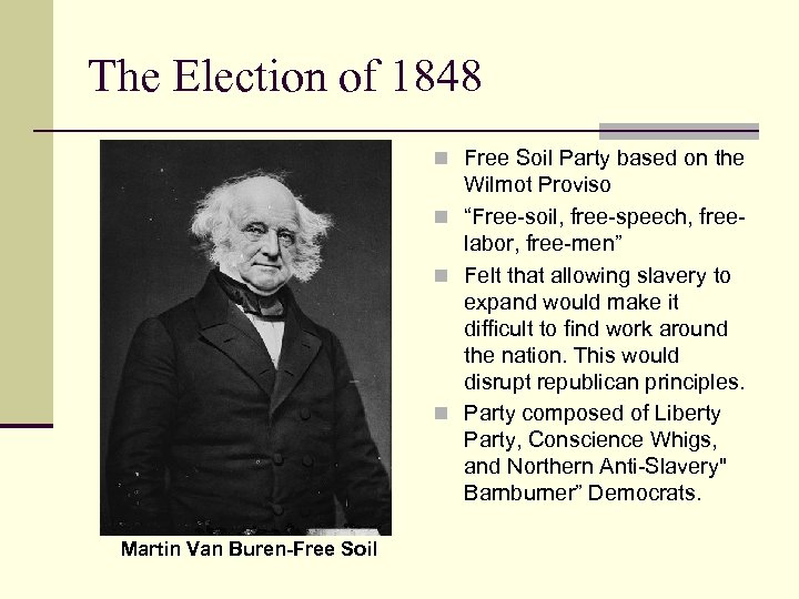 The Election of 1848 n Free Soil Party based on the Wilmot Proviso n