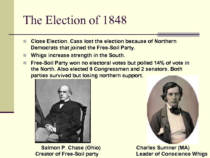 The Election of 1848 n Close Election. Cass lost the election because of Northern