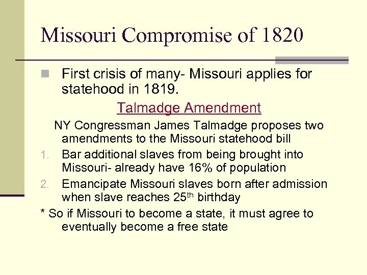 Missouri Compromise of 1820 n First crisis of many- Missouri applies for statehood in