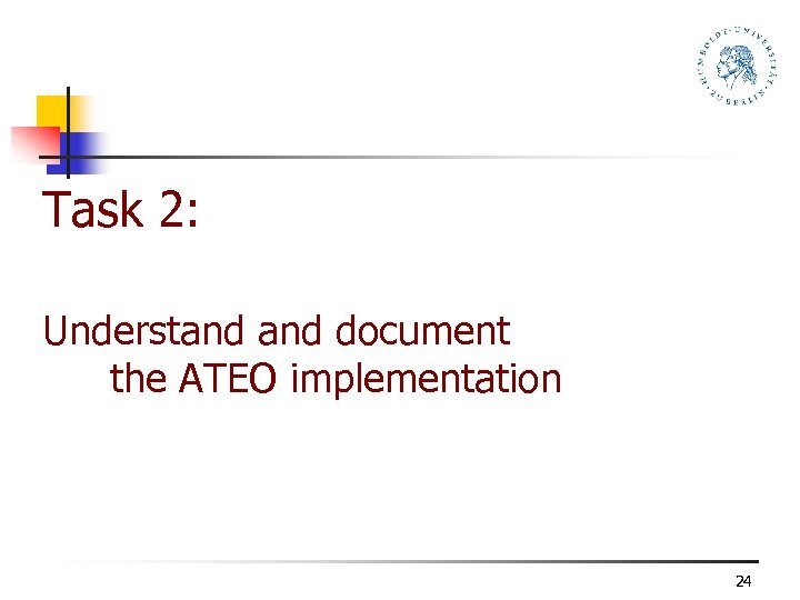 Task 2: Understand document the ATEO implementation 24 