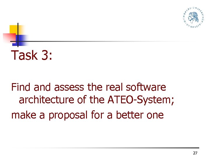 Task 3: Find assess the real software architecture of the ATEO-System; make a proposal