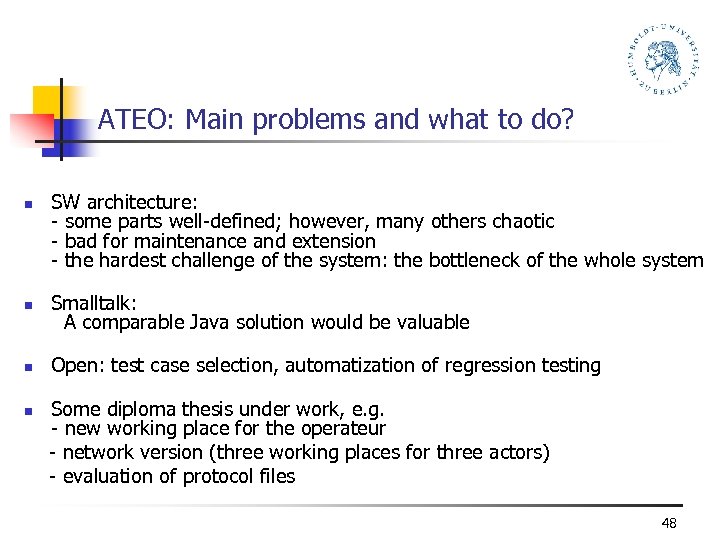 ATEO: Main problems and what to do? n SW architecture: - some parts well-defined;