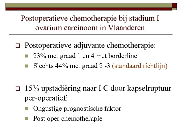 Postoperatieve chemotherapie bij stadium I ovarium carcinoom in Vlaanderen o Postoperatieve adjuvante chemotherapie: n