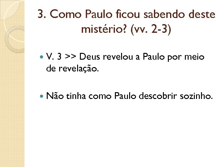 3. Como Paulo ficou sabendo deste mistério? (vv. 2 -3) V. 3 >> Deus