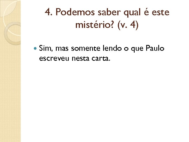 4. Podemos saber qual é este mistério? (v. 4) Sim, mas somente lendo o