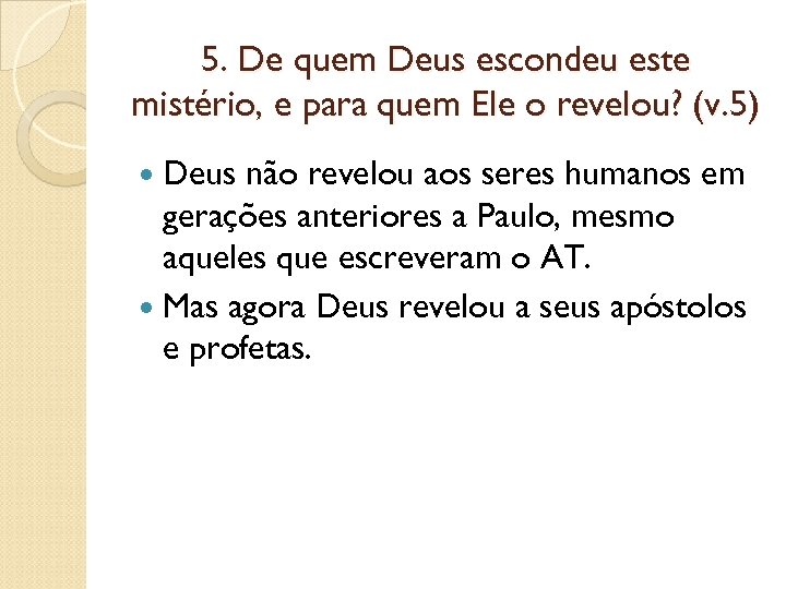 5. De quem Deus escondeu este mistério, e para quem Ele o revelou? (v.