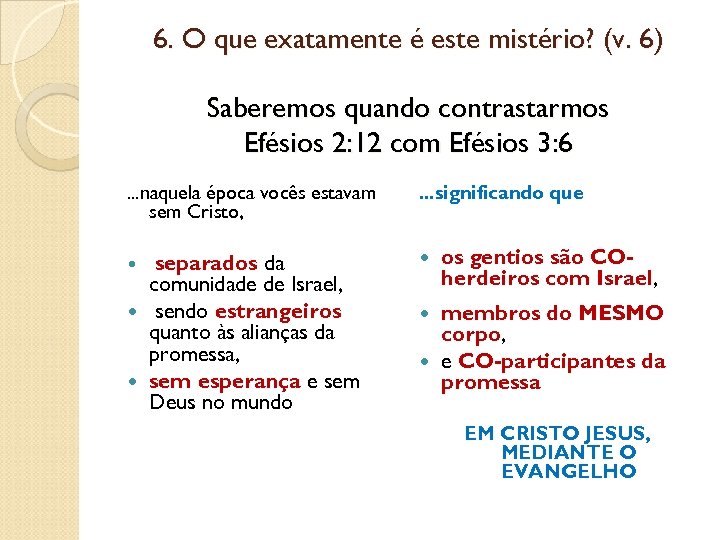 6. O que exatamente é este mistério? (v. 6) Saberemos quando contrastarmos Efésios 2: