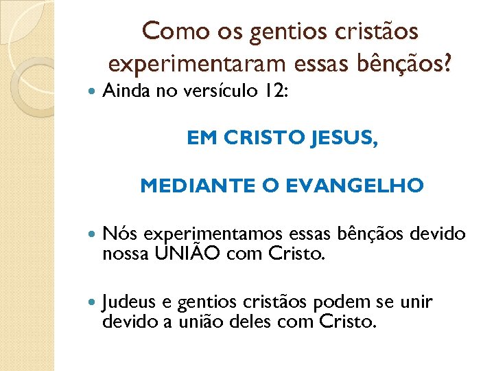 Como os gentios cristãos experimentaram essas bênçãos? Ainda no versículo 12: EM CRISTO JESUS,
