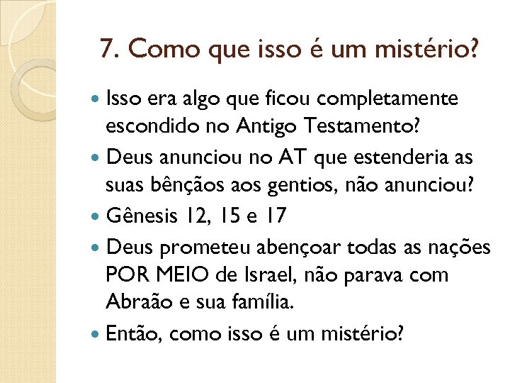 7. Como que isso é um mistério? Isso era algo que ficou completamente escondido