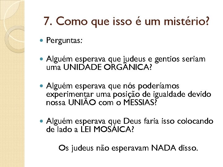 7. Como que isso é um mistério? Perguntas: Alguém esperava que judeus e gentios