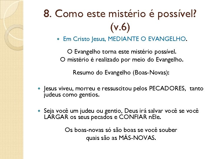 8. Como este mistério é possível? (v. 6) Em Cristo Jesus, MEDIANTE O EVANGELHO.
