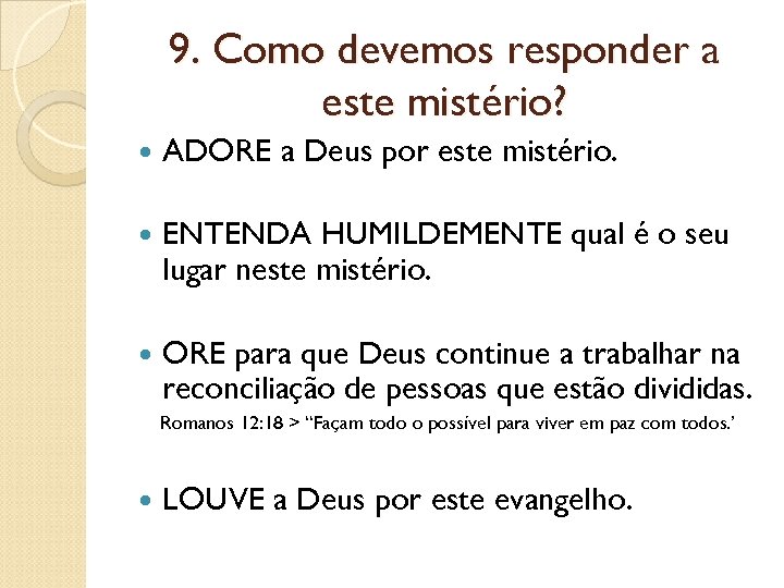 9. Como devemos responder a este mistério? ADORE a Deus por este mistério. ENTENDA