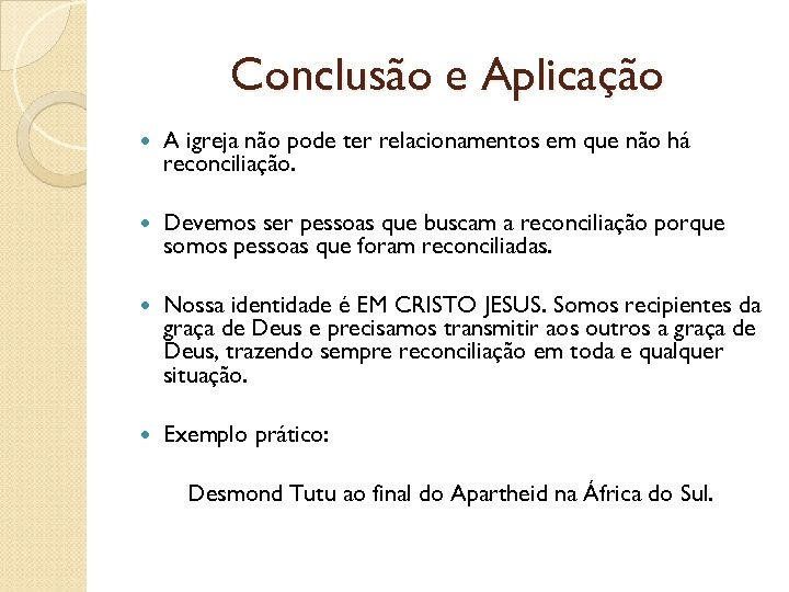 Conclusão e Aplicação A igreja não pode ter relacionamentos em que não há reconciliação.