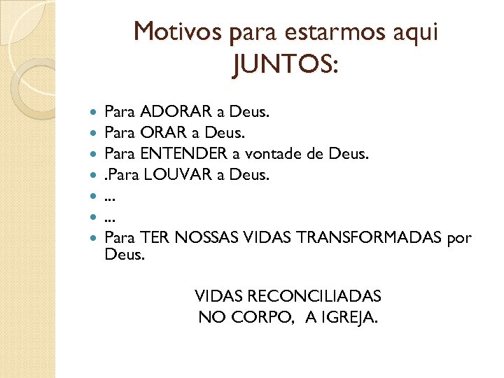 Motivos para estarmos aqui JUNTOS: Para ADORAR a Deus. Para ENTENDER a vontade de