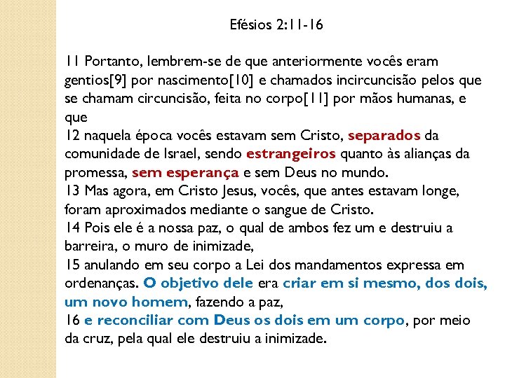 Efésios 2: 11 -16 11 Portanto, lembrem-se de que anteriormente vocês eram gentios[9] por