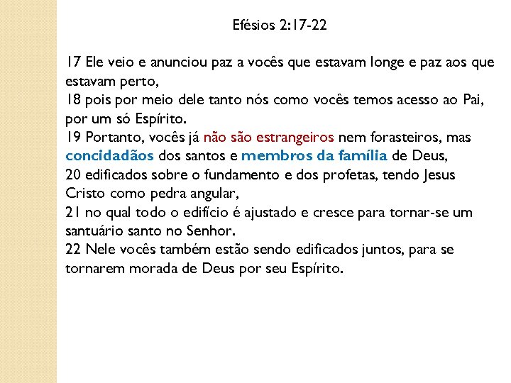 Efésios 2: 17 -22 17 Ele veio e anunciou paz a vocês que estavam