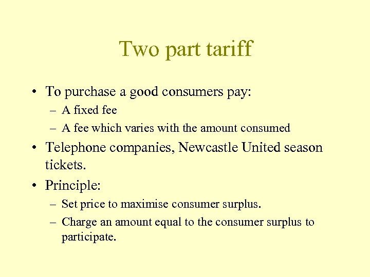 Two part tariff • To purchase a good consumers pay: – A fixed fee