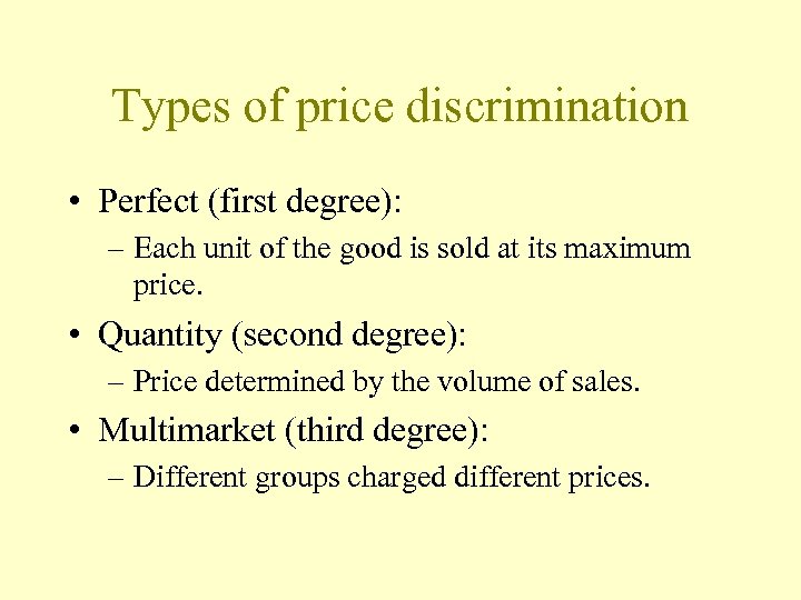 Types of price discrimination • Perfect (first degree): – Each unit of the good