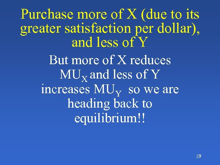 Purchase more of X (due to its greater satisfaction per dollar), and less of