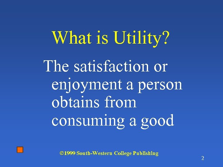 What is Utility? The satisfaction or enjoyment a person obtains from consuming a good