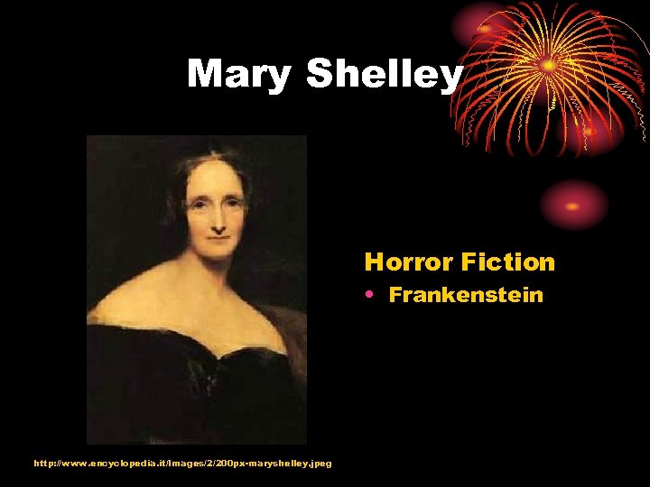Mary Shelley Horror Fiction • Frankenstein http: //www. encyclopedia. it/Images/2/200 px-maryshelley. jpeg 