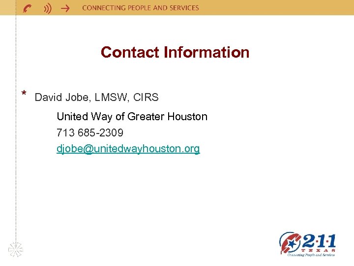 Contact Information * David Jobe, LMSW, CIRS United Way of Greater Houston 713 685