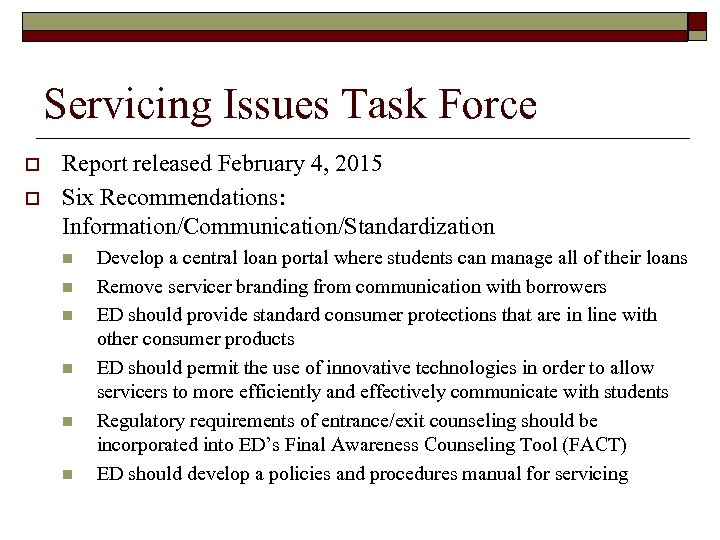 Servicing Issues Task Force o o Report released February 4, 2015 Six Recommendations: Information/Communication/Standardization